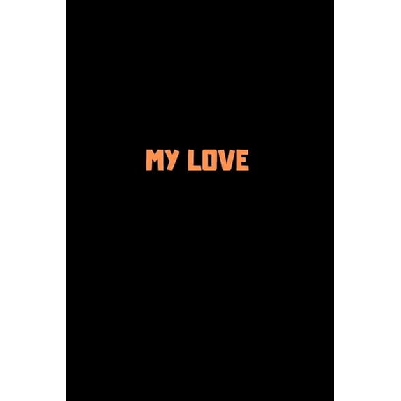 My Love: 120 Pages 6x9 (Paperback)