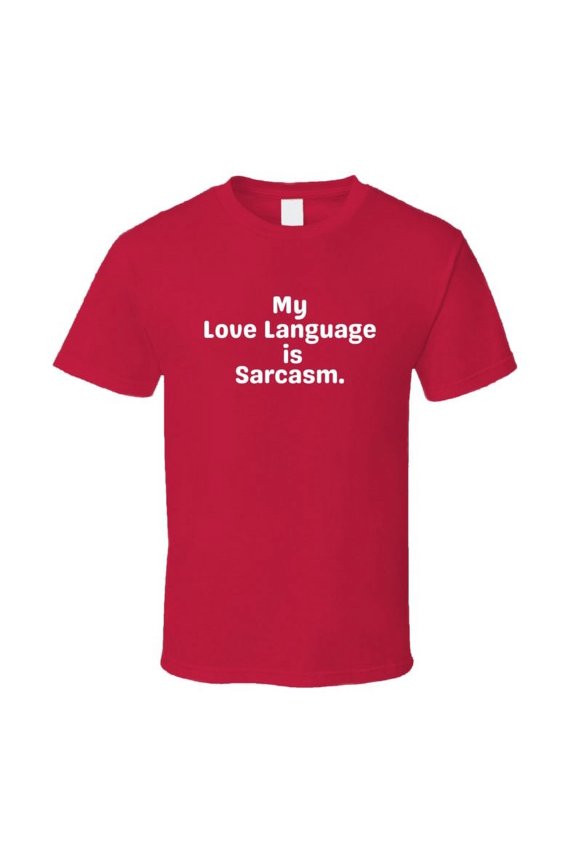 My Love Language Is Sarcasm Shirt - Unisex