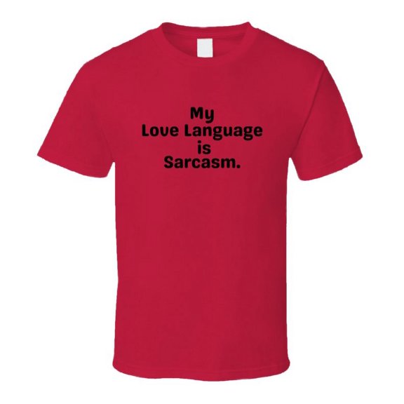 My Love Language Is Sarcasm Shirt - Unisex