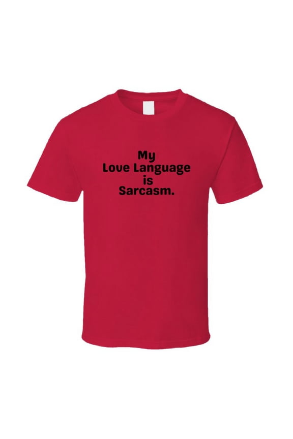 My Love Language Is Sarcasm Shirt - Unisex
