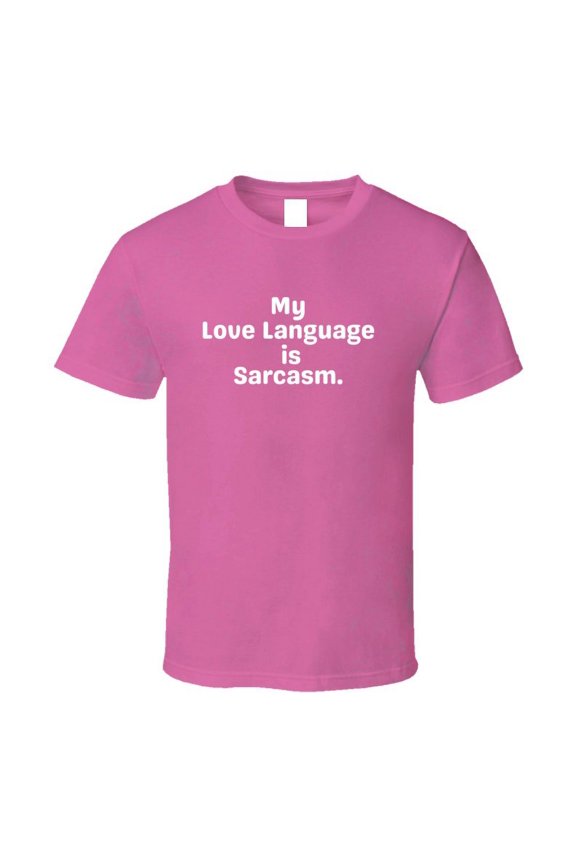 My Love Language Is Sarcasm Shirt - Unisex