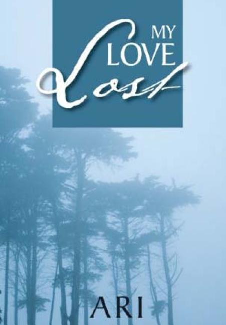 My Love Lost Paperback 1491293098 9781491293096 Ari