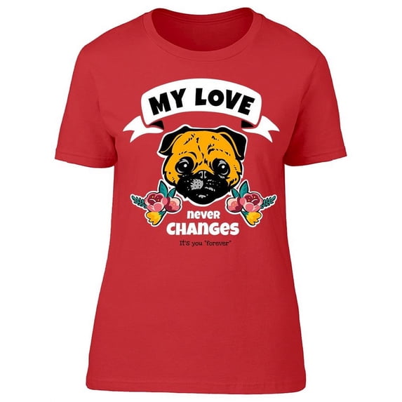 My Love Never Changes Roses Dog T-Shirt Women -Image by Shutterstock, Female 3X-Large