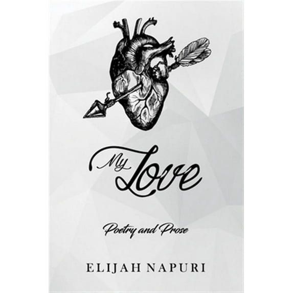 My Love: Poetry Prose Paperback 1951020529 9781951020521 Elijah Napuri