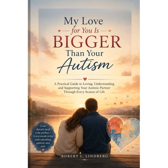 My Love for You Is Bigger Than Your Autism: A Practical Guide to Loving ...