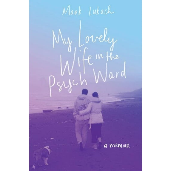 My Lovely Wife in the Psych Ward: A Memoir (Hardcover)