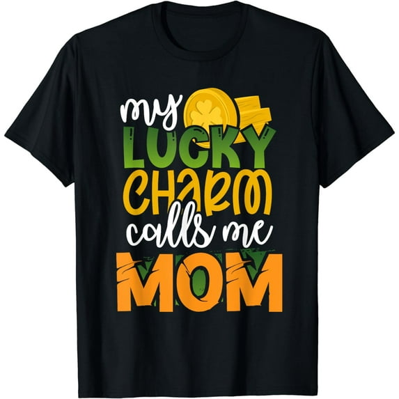My Lucky Charm Calls Me Mom Funny St Patricks Day Mommy Gift T-Shirt