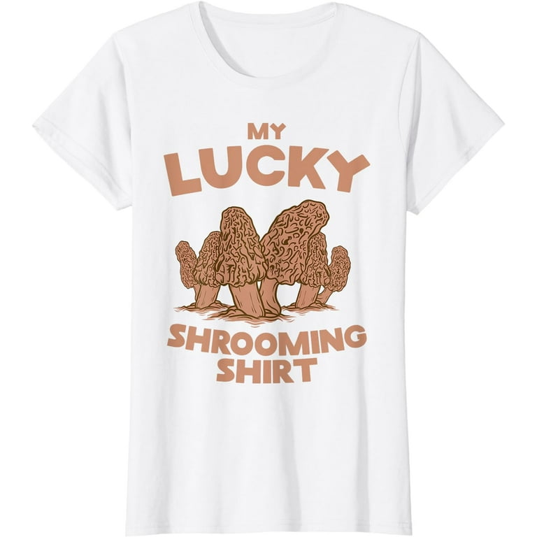 My Lucky Shrooming Shirt Morel Mushroom Hunting My Lucky Shrooming Shirt Morel Mushroom Hunting