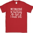 thumbnail image 1 of My Machine Is Calling and I Must Sew T-Shirt Funny Crafting Sewing Craft Tee - Red, 2XL, 1 of 1