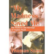 My Madness Saved Me The Madness and Marriage of Virginia Woolf, Hardcover