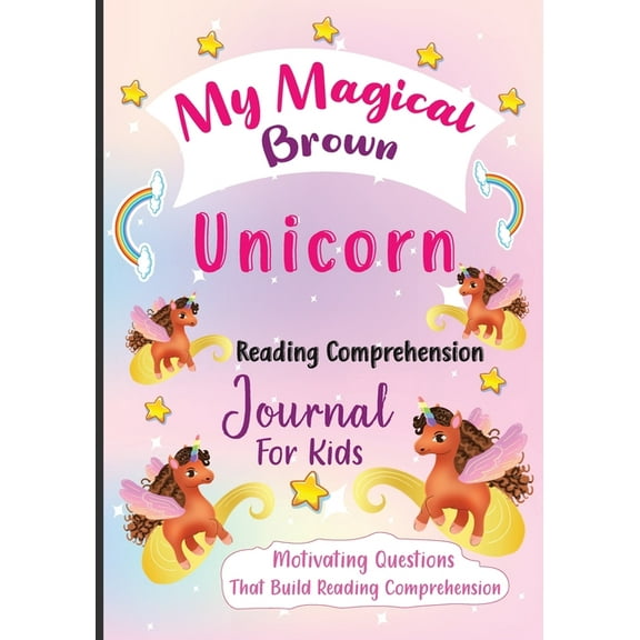 My Magical Brown Unicorn Reading Comprehension Journal For Kids: Motivating Questions That Build Reading Comprehension, (Paperback)