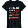 thumbnail image 1 of My Man Risks His Life Firefighter Wife Girlfriend T-Shirt, 1 of 3