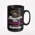 thumbnail image 1 of My Mascara Ran, I'm Counting It As Exercise Funny, Black 15oz Ceramic Mug, 1 of 5