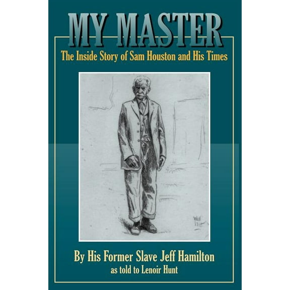 My Master : The Inside Story of Sam Houston and His Times (Paperback)