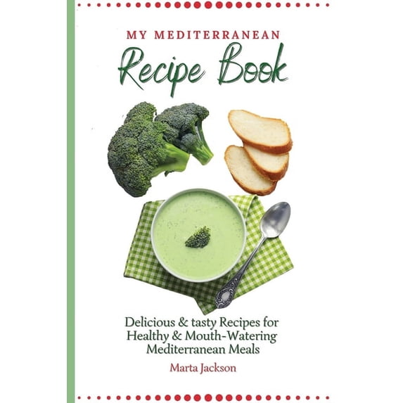 My Mediterranean Recipe Book: Delicious & tasty Recipes for Healthy & Mouth- Watering Mediterranean Meals, (Paperback)