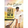 thumbnail image 1 of My Memoir: The Cup of Pain &amp; Journey to New Beginnings, (Paperback), 1 of 1