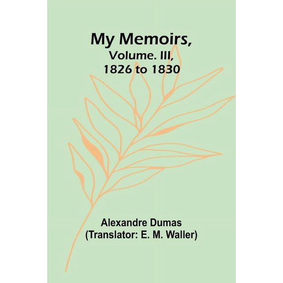 My Memoirs, Volume. III, 1826 to 1830, (Paperback)