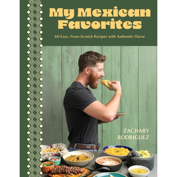 My Mexican Favorites : 60+ Easy, From-Scratch Recipes with Authentic Flavor (Paperback)