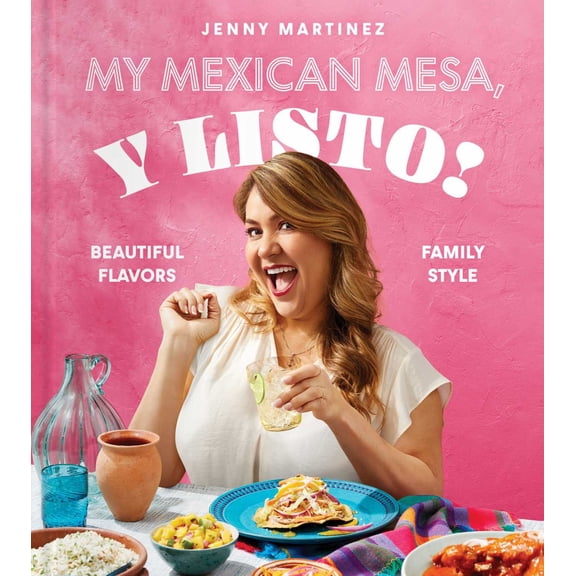 My Mexican Mesa, y Listo!: Beautiful Flavors, Family Style (a Cookbook) (Hardcover)