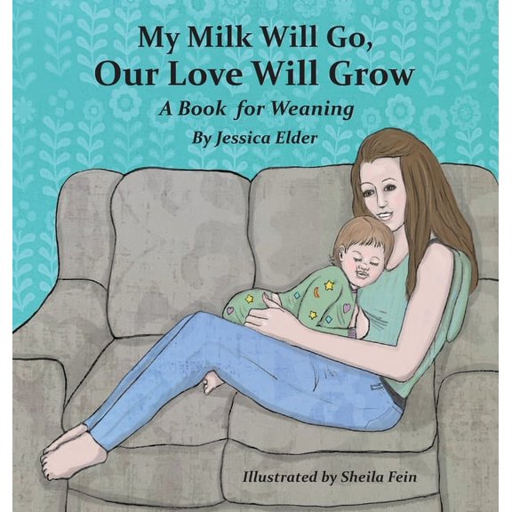 My Milk Will Go, Our Love Will Grow: A Book for Weaning, (Hardcover)