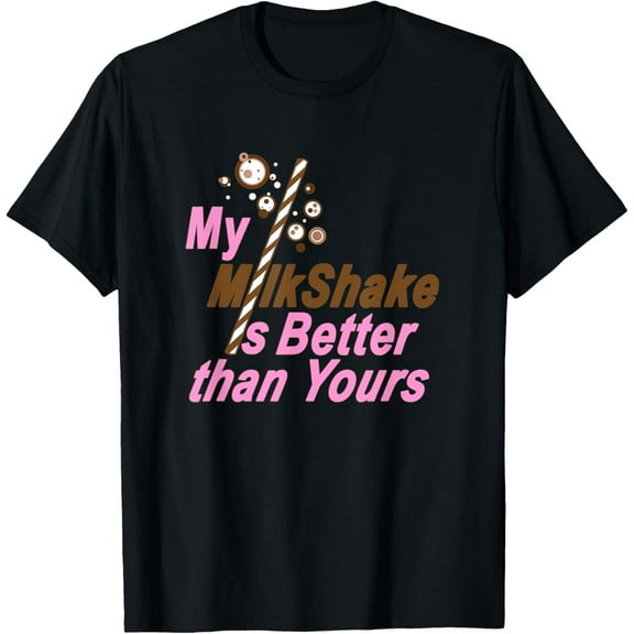 My MilkShake is Better than Yours t-shirt T-Shirt100% cotton short-sleeved shirt for both men and women