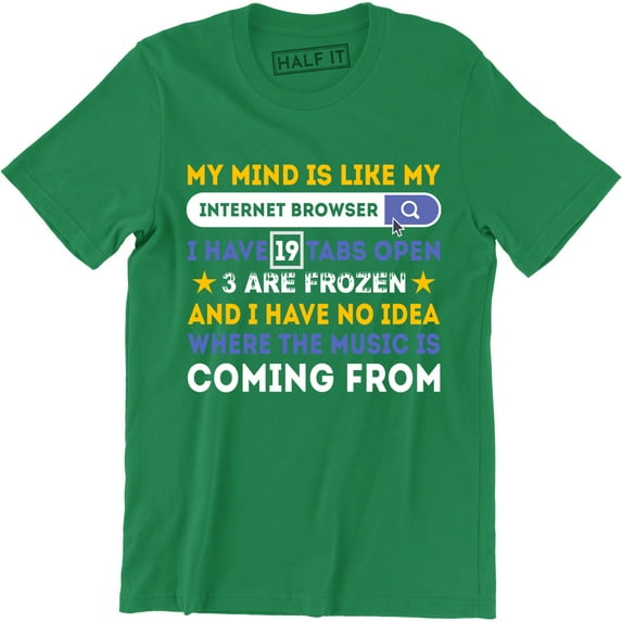 My Mind Is Like My Internet Browser Funny Humor Sarcasm Meme T-Shirt
