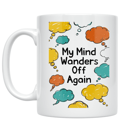 My Mind Wanders Off Again - Creative Mind Enthusiast - 11 oz Ceramic Coffee Mug
