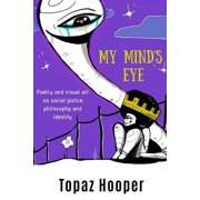 My Mind's Eye Poetry and Visual Art on Social Justice, Philosophy and Identity, Paperback