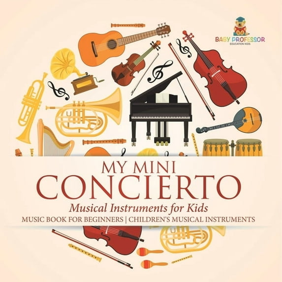 My Mini Concert - Musical Instruments for Kids - Music Book for Beginners Children's Musical Instruments, (Paperback)