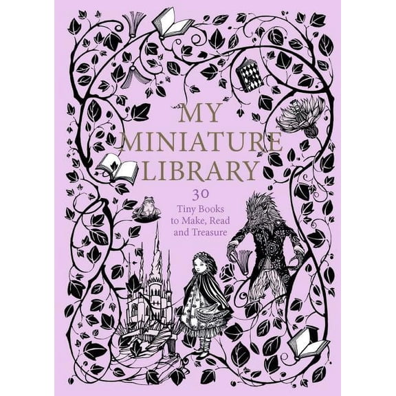 My Miniature Library: 30 Tiny Books to Make, Read and Treasure, (Hardcover)