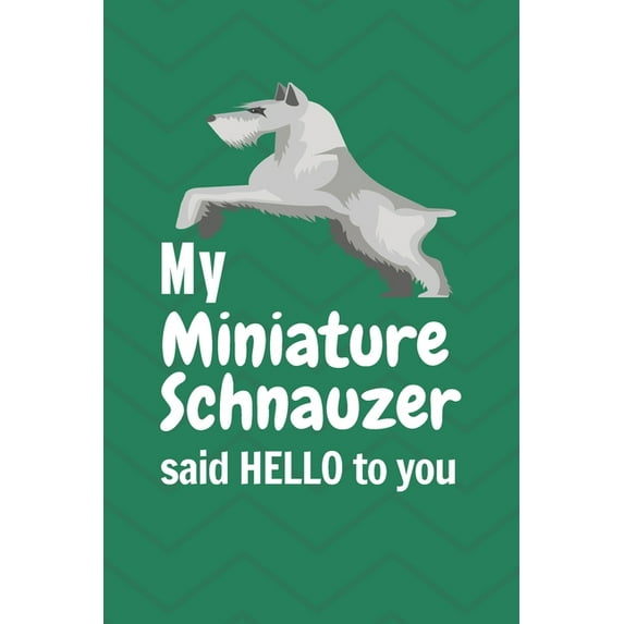 My Miniature Schnauzer said HELLO to you : For Miniature Schnauzer Dog Fans (Paperback)