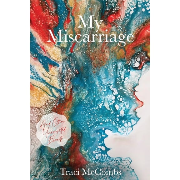 My Miscarriage: And Other Uninvited Events (Paperback)