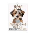 thumbnail image 1 of My Mixed-Breed Mutt Is a Masterpiece of Love - Pet Enthusiast - 13x19 Poster Print, 1 of 4