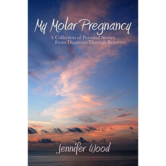 Pre-Owned My Molar Pregnancy: A Collection of Personal Stories From Diagnosis Through Recovery (Paperback) 0615212255 9780615212258