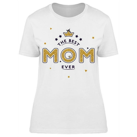 My Mom Always Be The Best One T-Shirt Women -Image by Shutterstock, Female Medium