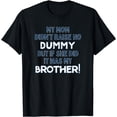 thumbnail image 1 of My Mom Didn't Raise No Dummy But If She Did It Was Brother T-Shirt, 1 of 3