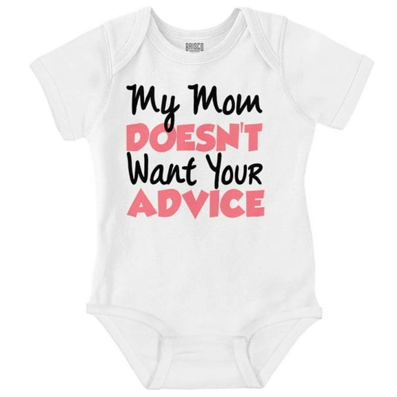 My Mom Doesn't Want Your Advice Funny Romper Boys or Girls Infant Baby Brisco Brands 24M