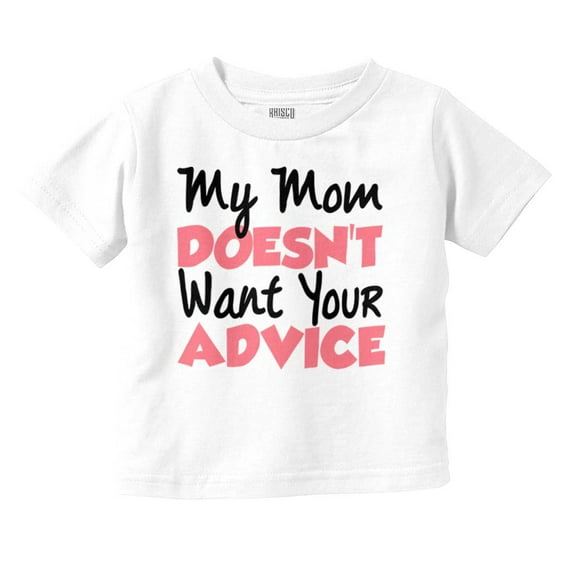My Mom Doesn't Want Your Advice Funny Toddler Boy Girl T Shirt Infant Toddler Brisco Brands 18M