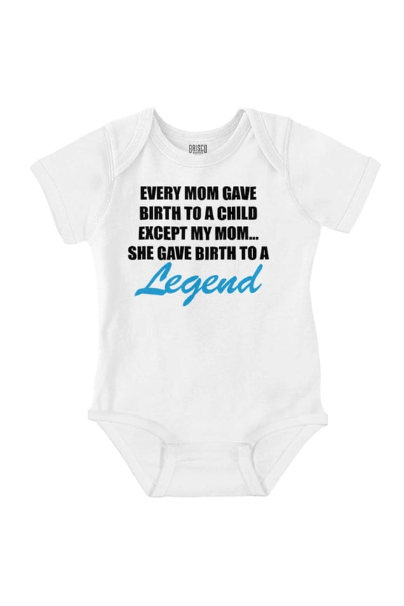 My Mom Gave Birth to a Legend Funny Romper Boys or Girls Infant Baby Brisco Brands 12M