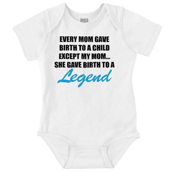 My Mom Gave Birth to a Legend Funny Romper Boys or Girls Infant Baby Brisco Brands NB