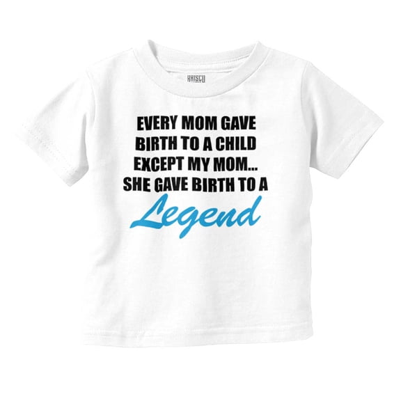 My Mom Gave Birth to a Legend Funny Toddler Boy Girl T Shirt Infant Toddler Brisco Brands 12M