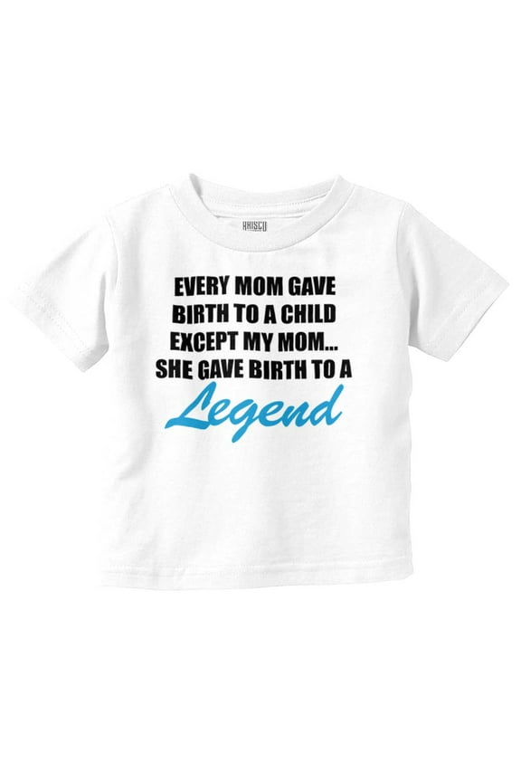 My Mom Gave Birth to a Legend Funny Toddler Boy Girl T Shirt Infant Toddler Brisco Brands 3T