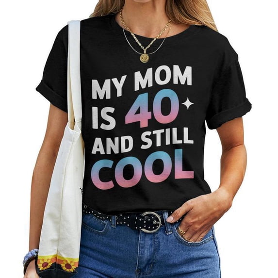 My Mom Is 40 and Still Cool T-Shirt – Funny 40th Birthday Gift for Women, Mom Birthday Celebration Tee, Cool Mom Graphic Shirt, Mother's Day Present