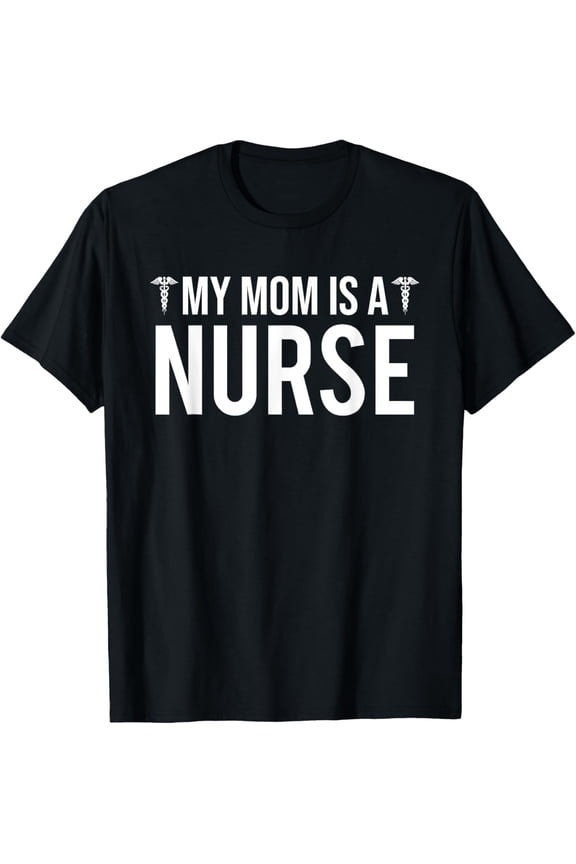 My Mom Is A Nurse Cute Nurse's Son Daughter T-Shirt