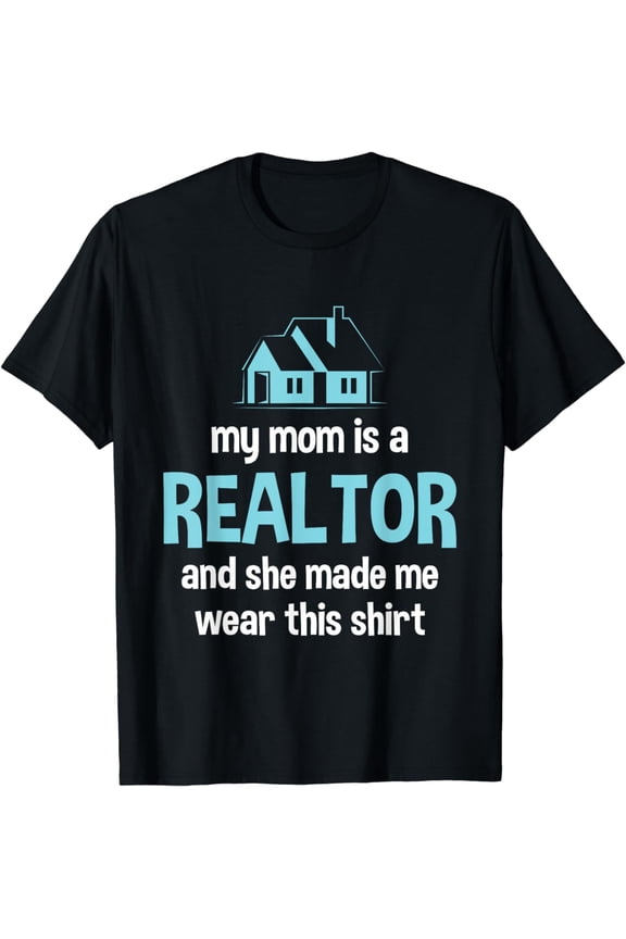 My Mom Is A Realtor - Funny Real Estate Agent Gift T-Shirt
