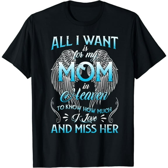 My Mom Is In Heaven To Know I Love And Miss Her Missing Mom T-Shirt