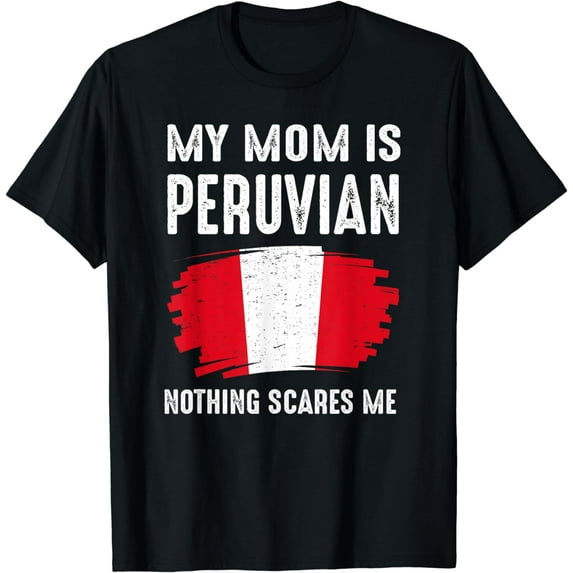 My Mom Is Peruvian Peru Pride Flag Heritage Roots T-Shirt