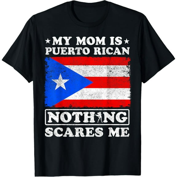 My Mom Is Puerto Rican Nothing Scares Me Mother's Day T-Shirt