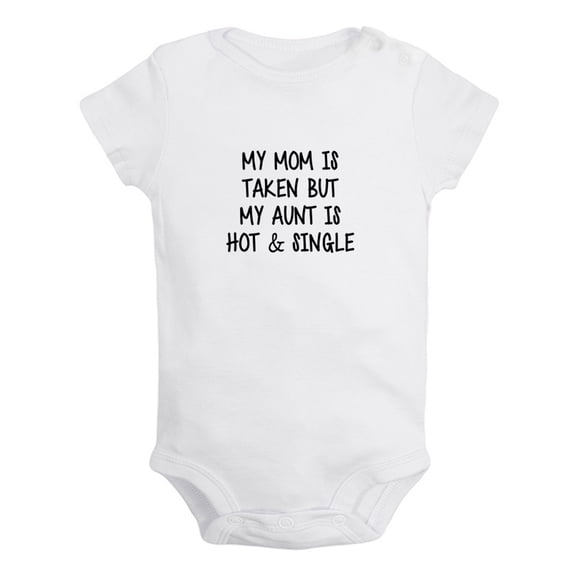 My Mom Is Taken But My Aunt Is Hot And Single Funny Rompers For Babies, Newborn Baby Unisex Bodysuits, Infant Jumpsuits, Toddler 0-24 Months Kids One-Piece Oufits (White, 6-12 Months)