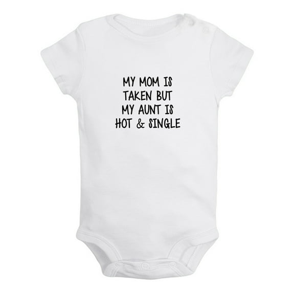 My Mom Is Taken But My Aunt Is Hot And Single Funny Rompers For Babies, Newborn Baby Unisex Bodysuits, Infant Jumpsuits, Toddler 0-24 Months Kids One-Piece Oufits (White, 0-6 Months)